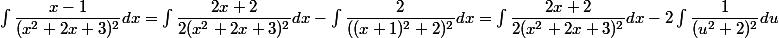 \int\dfrac{x-1}{(x^2+2x+3)^2} dx =\int \dfrac{2x+2}{2(x^2+2x+3)^2}dx-\int\dfrac{2}{((x+1)^2+2)^2}dx=\int \dfrac{2x+2}{2(x^2+2x+3)^2}dx-2\int \dfrac{1}{(u^2+2)^2} du